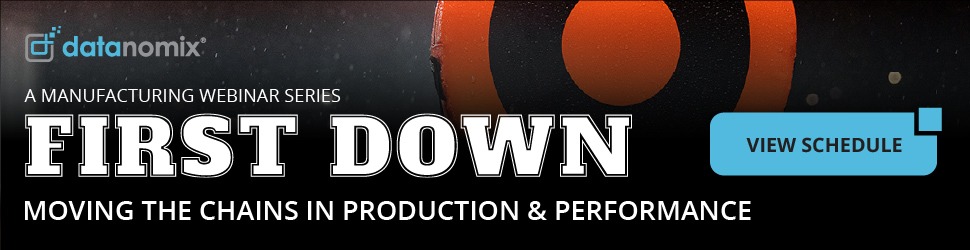 First Down is a Manufacturing Webinar Series brought to you by Datanomix